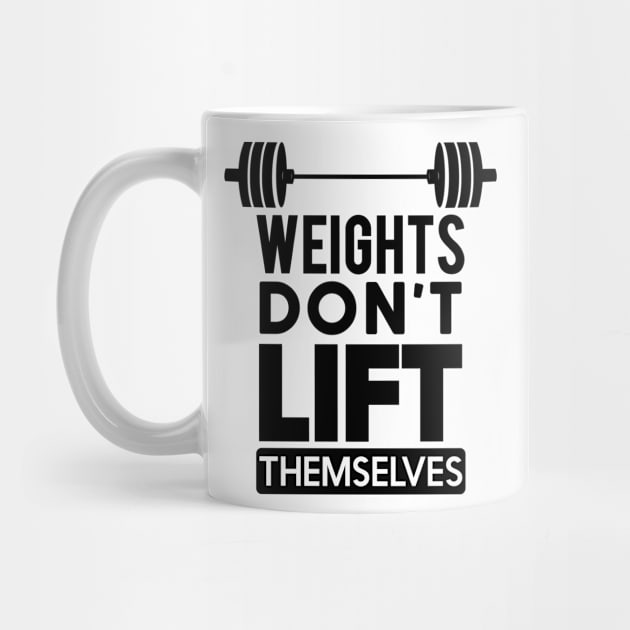 WEIGHTS DON'T LIFT THEMSELVES by CANVAZSHOP